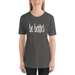 Be Better Inspirational Motivational Short-Sleeve Woman's T-Shirt