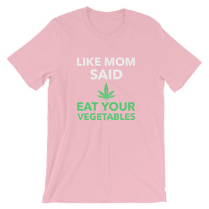 Funny - Like Mom Said Eat Your Vegetables Weed Unisex Short Sleeve T-Shirt