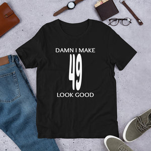 Funny - Damn I Make 49 Look Good Short-Sleeve Unisex T-Shirt