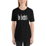 Be Better Inspirational Motivational Short-Sleeve Woman's T-Shirt