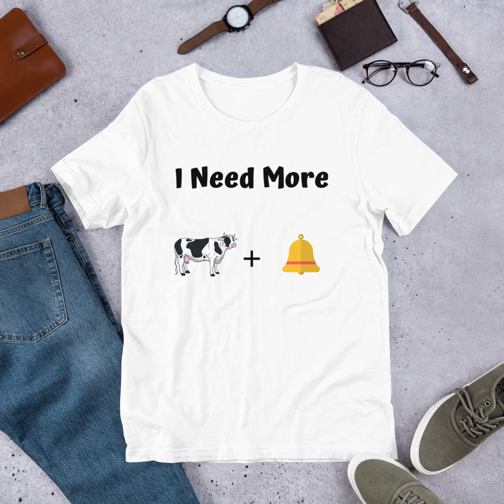 Funny Show Parody - I Need More Cow Bell Short-Sleeve Unisex T-Shirt