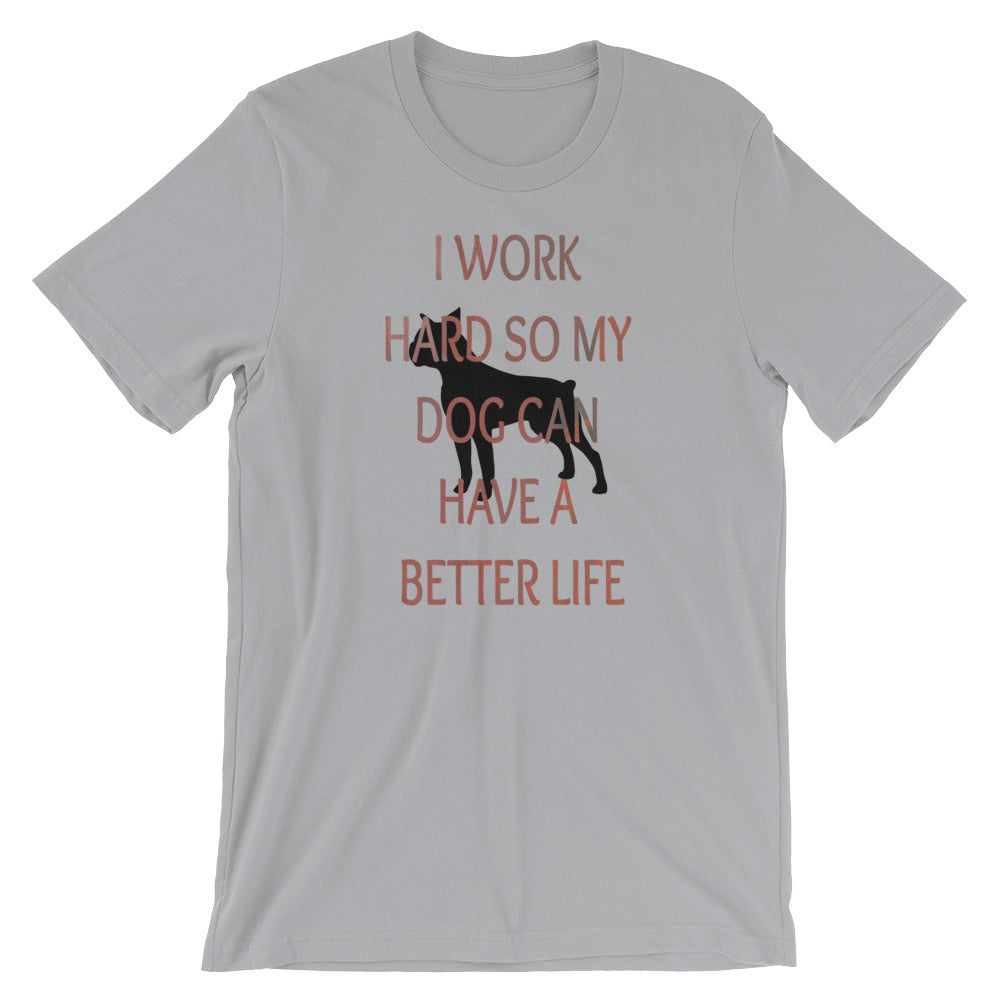 I Work Hard So My Dog Can Have A Better Life Unisex Tee