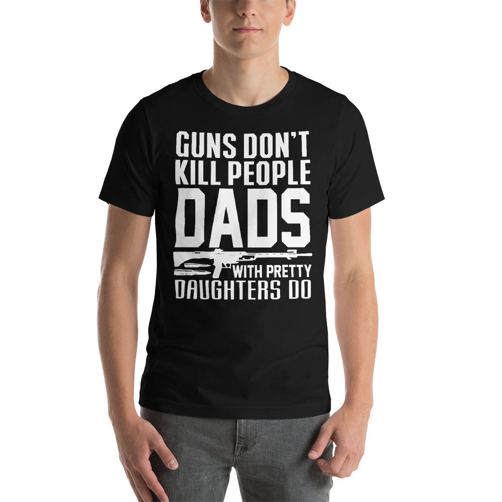 Funny - Guns Don't Kill People, Dads With Pretty Daughters Do