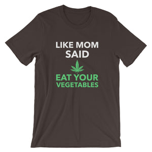 Funny - Like Mom Said Eat Your Vegetables Weed Unisex Short Sleeve T-Shirt