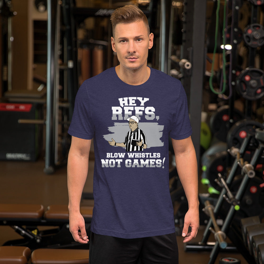 Short-Sleeve Unisex T-Shirt - Hey Refs, Blow Whistles Not Games Referee Sport Tee Shirt