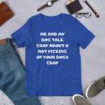 Funny - Me and My Dog Talk Crap About U Not Picking Up Your Dogs Crap Tee