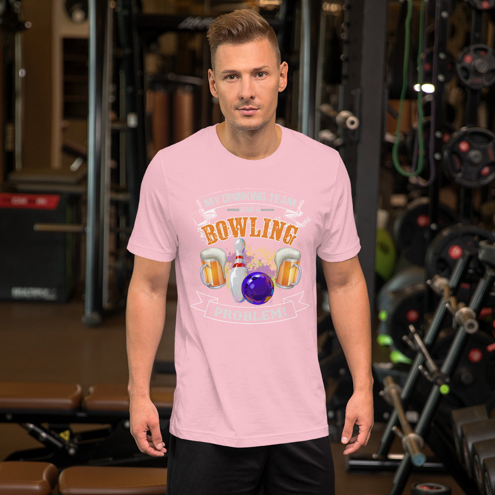 Funny Bowling Shirt - My Drinking Team Has a Bowling Problem Short-Sleeve Unisex T-Shirt