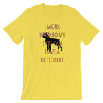 I Work Hard So My Dog Can Have A Better Life Unisex Tee