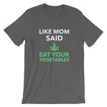 Funny - Like Mom Said Eat Your Vegetables Weed Unisex Short Sleeve T-Shirt