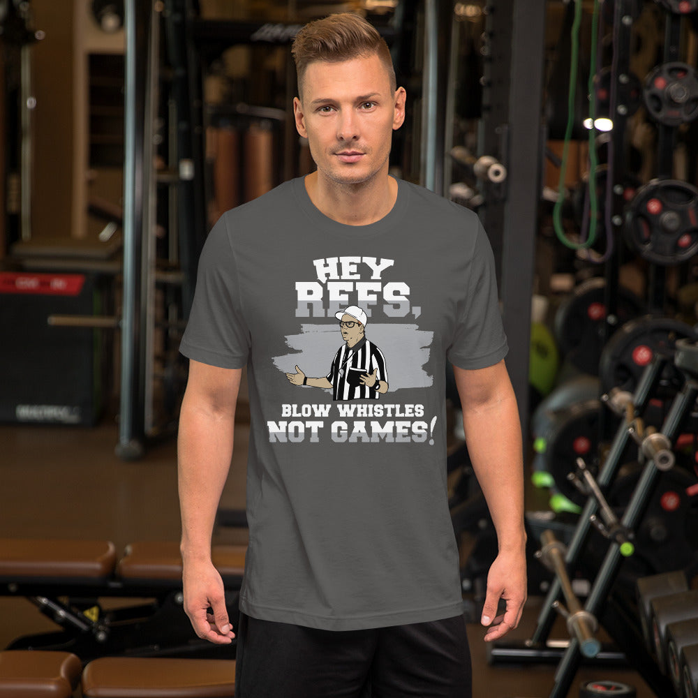 Short-Sleeve Unisex T-Shirt - Hey Refs, Blow Whistles Not Games Referee Sport Tee Shirt