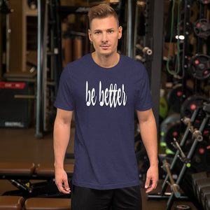 Be Better Inspirational Motivational Short-Sleeve Premium T-Shirt