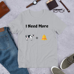 Funny Show Parody - I Need More Cow Bell Short-Sleeve Unisex T-Shirt