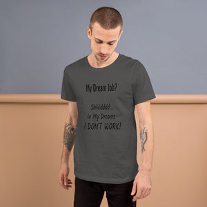 Funny - Dream Job? In My Dreams I Don't Work Unisex T-Shirt