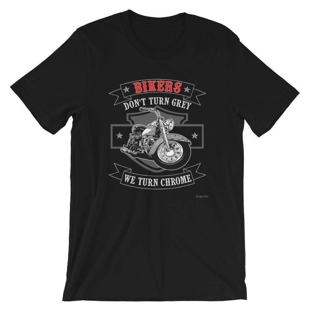 Bikers Don't Turn Gray We Turn Chrome Short-Sleeve Unisex T-Shirt