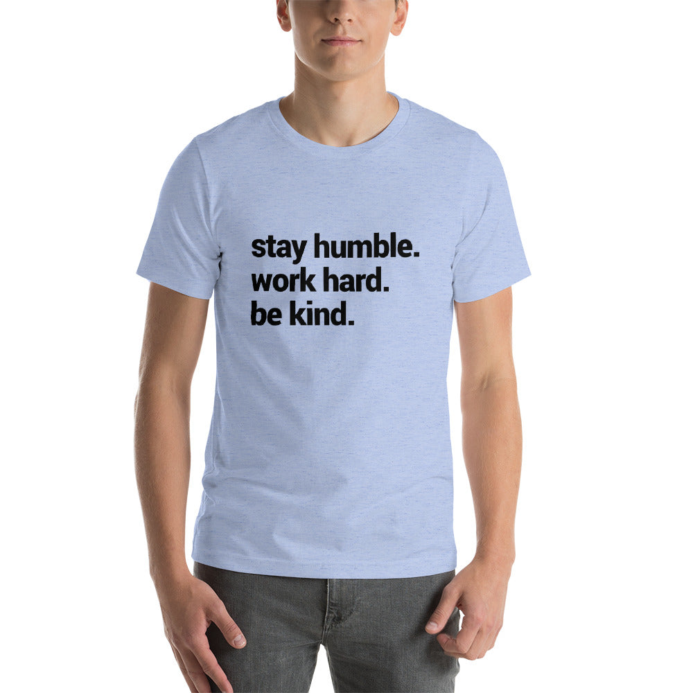Motivational Inspirational Stay Humble Work Hard Be Kind Short-Sleeve Unisex T-Shirt