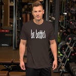 Be Better Inspirational Motivational Short-Sleeve Premium T-Shirt