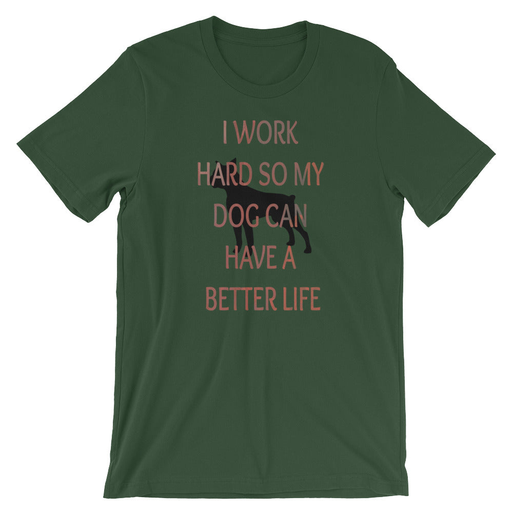 I Work Hard So My Dog Can Have A Better Life Unisex Tee