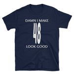 Funny - Damn I Make 48 Look Good Short-Sleeve Unisex T-Shirt