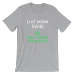 Funny - Like Mom Said Eat Your Vegetables Weed Unisex Short Sleeve T-Shirt